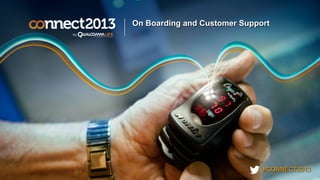 #CONNECT2013
On Boarding and Customer Support
 