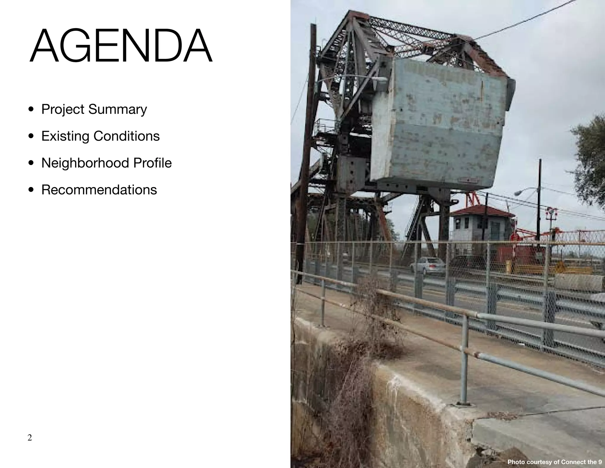 Agenda
•	 Project Summary
•	 Existing Conditions
•	 Neighborhood Profile
•	 Recommendations




2

                          Photo courtesy of Connect the 9
 