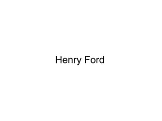 Henry Ford
 