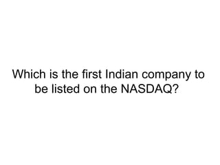 Which is the first Indian company to
be listed on the NASDAQ?
 