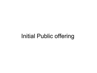 Initial Public offering
 