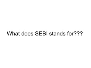What does SEBI stands for???
 