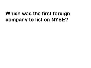 Which was the first foreign
company to list on NYSE?
 