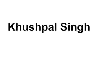Khushpal Singh
 