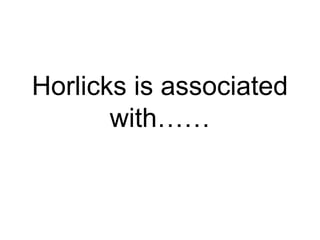 Horlicks is associated
with……
 