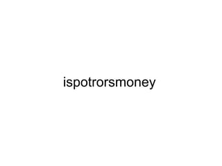 ispotrorsmoney
 
