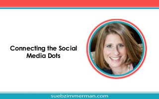 Connecting the Social
Media Dots

 