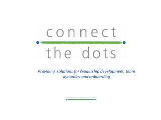 Providing  solutions for leadership development, team 
              dynamics and onboarding
 