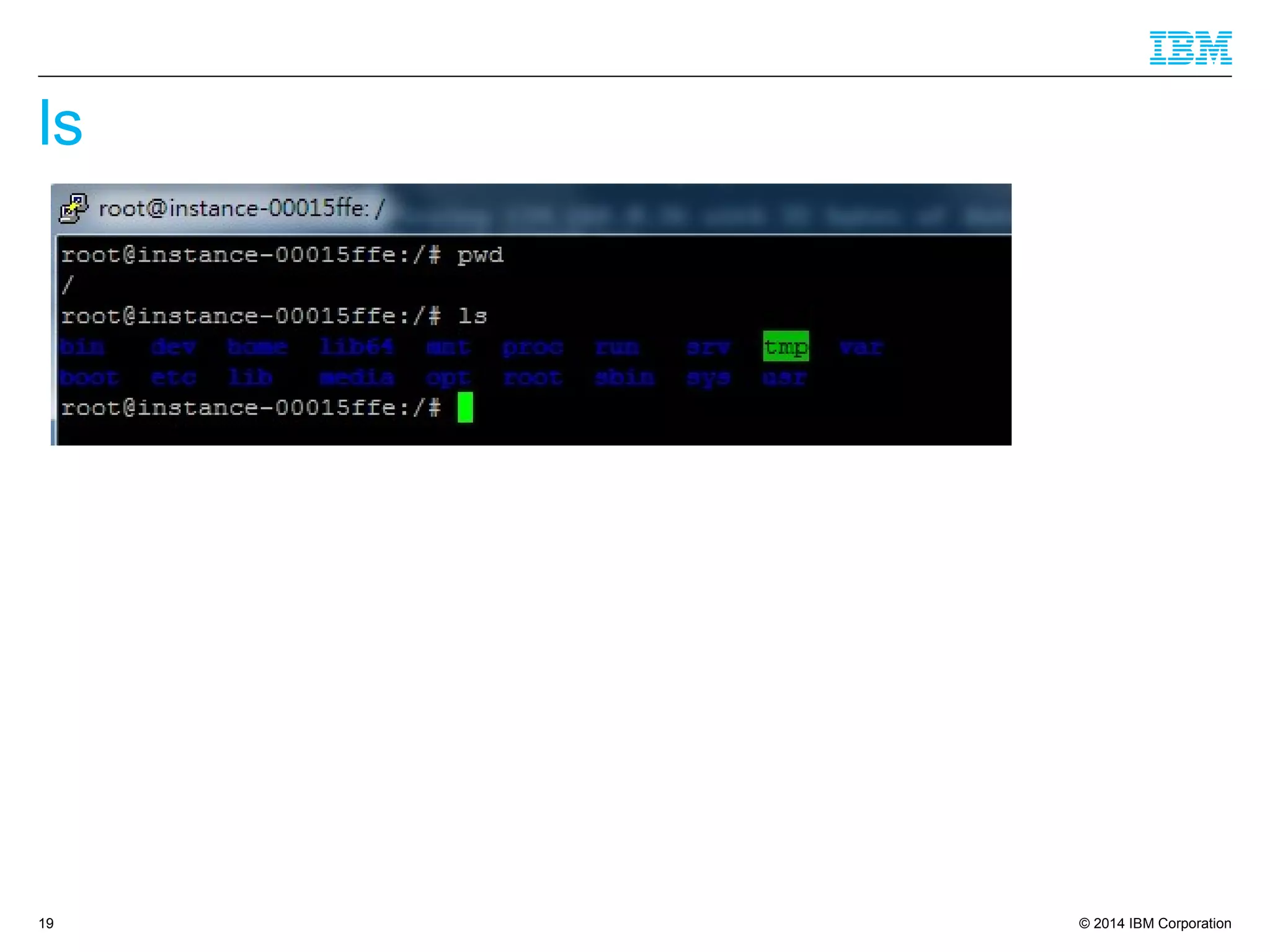 © 2014 IBM Corporation
ls
19
 