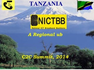 TANZANIA TELECOMMUNICATIONS COMPANY LTD 
Wednesday, 08 October 2014 TTCL Bringing people closer Slide 1 
TANZANIA 
A Regional ub 
C2C Summit, 2014 
 