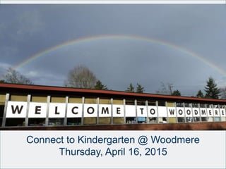 Connect to Kindergarten @ Woodmere
Thursday, April 16, 2015
 