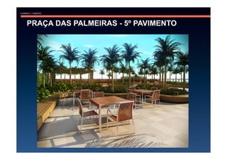 PRAÇA DAS PALMEIRAS - 5º PAVIMENTO
 
