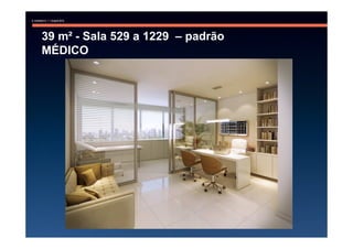 39 m² - Sala 529 a 1229 – padrão
MÉDICO
 