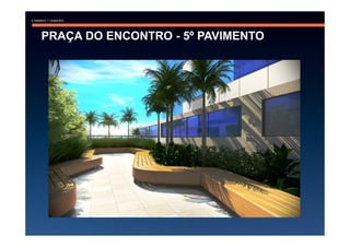 PRAÇA DO ENCONTRO - 5º PAVIMENTO
 