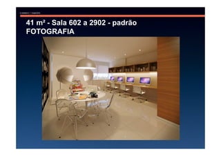 41 m² - Sala 602 a 2902 - padrão
FOTOGRAFIA
 