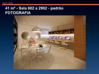 41 m² - Sala 602 a 2902 - padrão  FOTOGRAFIA  