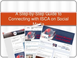 A Step-by-Step Guide to
Connecting with ISCA on Social
Media

 