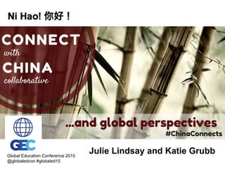 Julie Lindsay and Katie GrubbGlobal Education Conference 2015
@globaledcon #globaled15
 