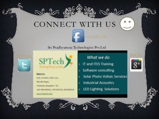CONNECT WITH US
Sri Pradhyumna Technologies Pvt.Ltd
FACEBOOK
TWITTER Google
 