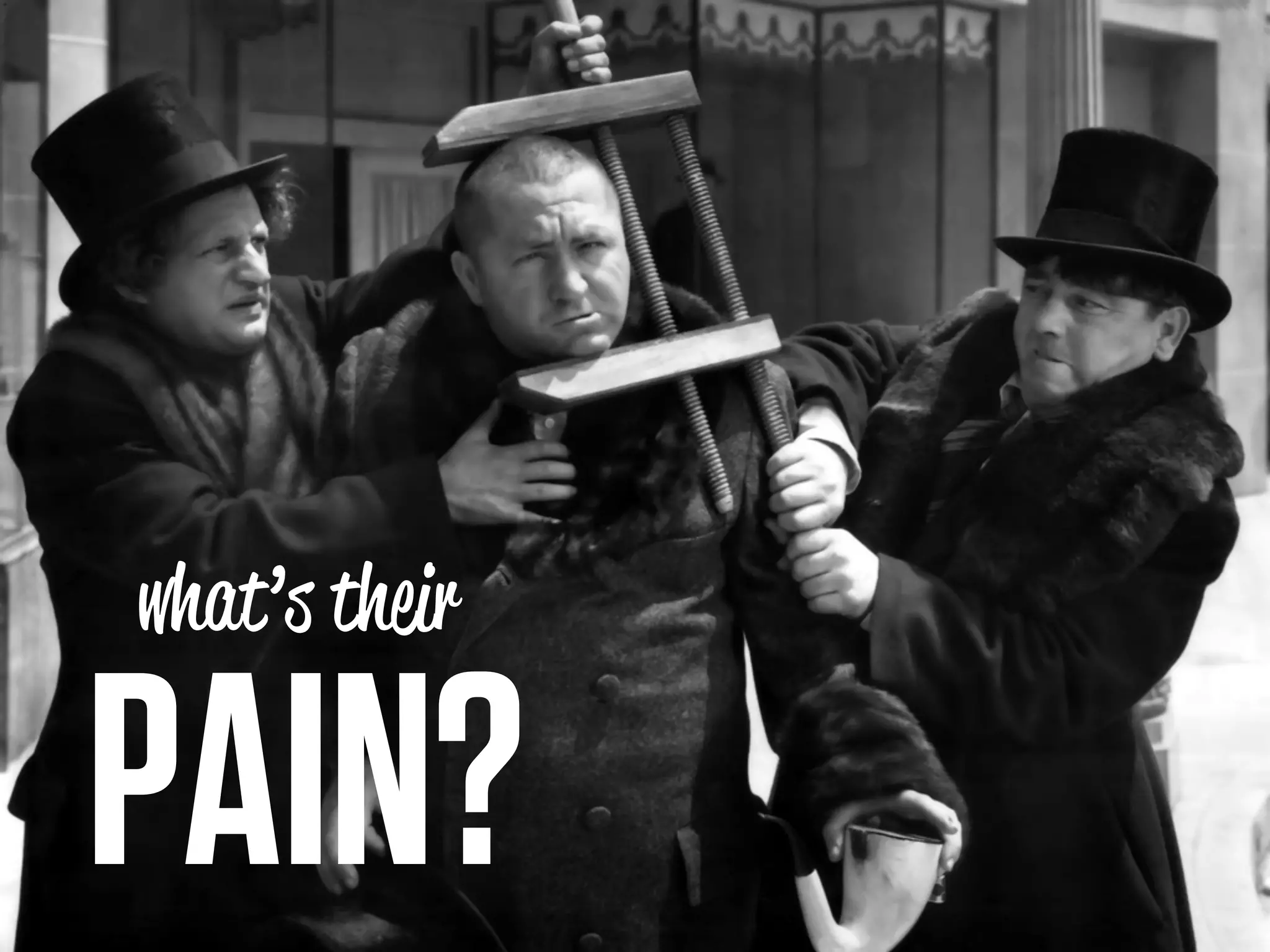 what’s their

PAIN?
 