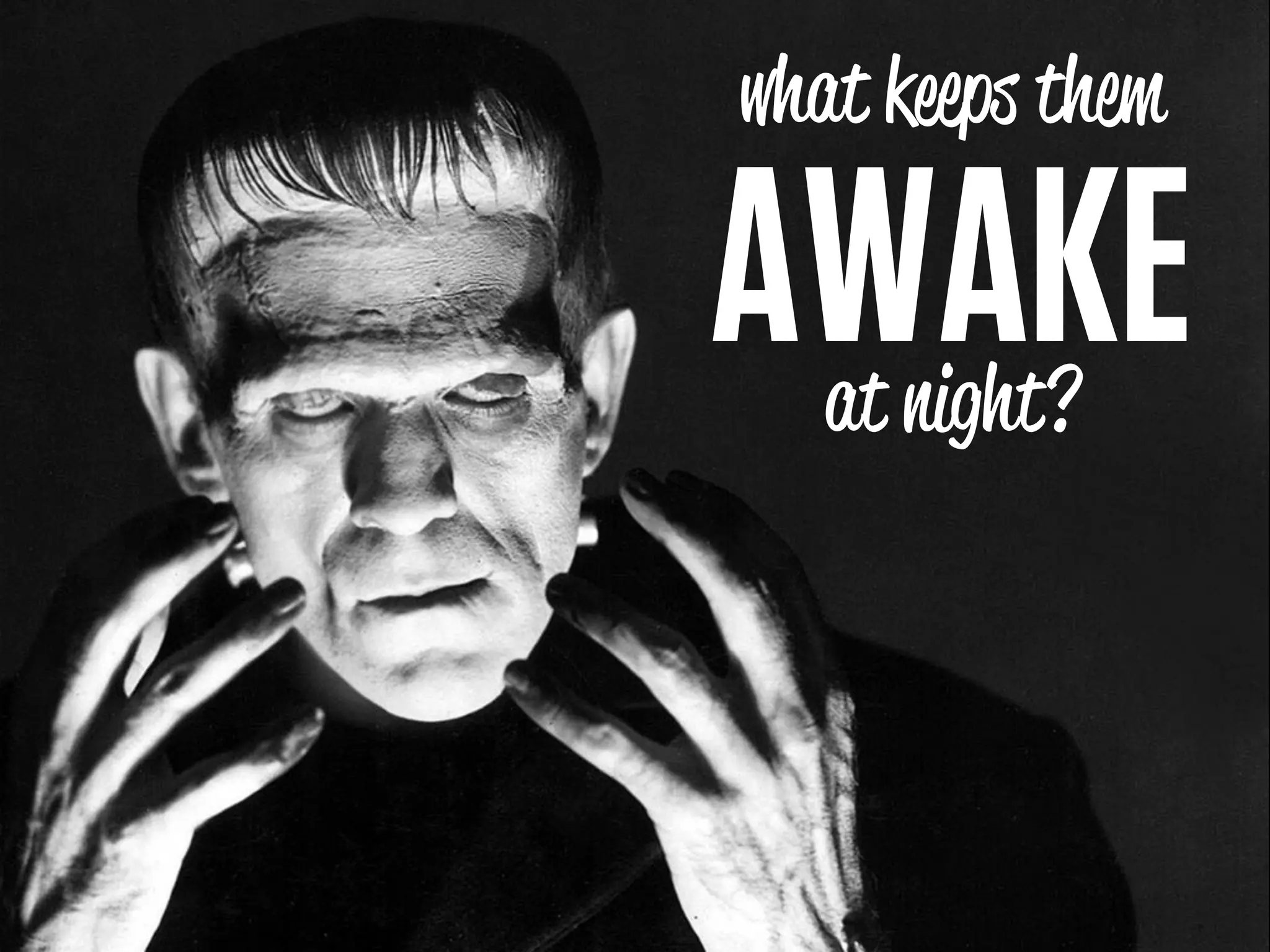 what k ps them

AWAKE
  at night?
 