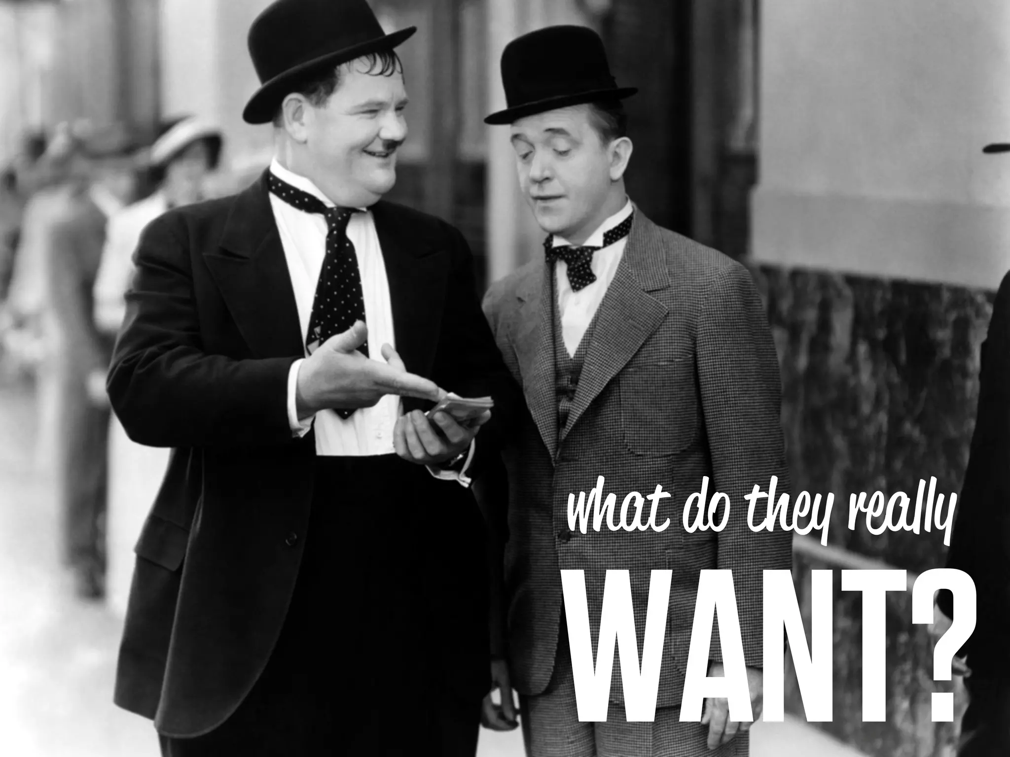 what do they rea y

WANT?
 