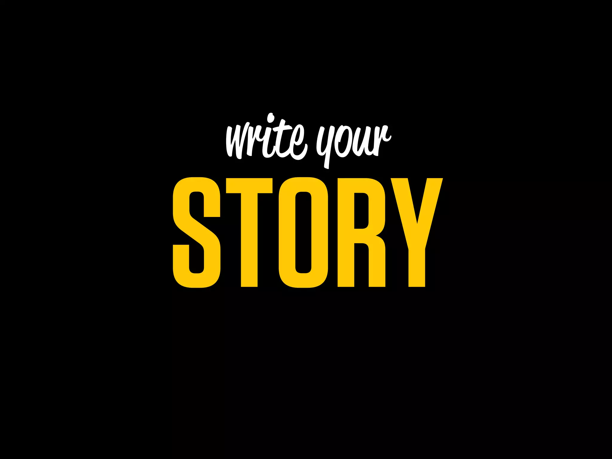 write your

STORY
 
