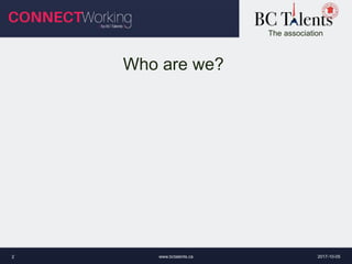The association
Who are we?
2017-10-05www.bctalents.ca2
 