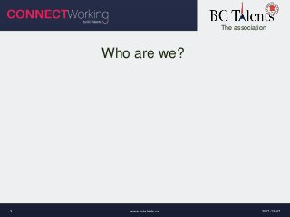 The association
Who are we?
2017-12-07www.bctalents.ca2
 