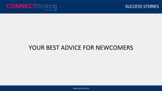 www.bctalents.ca
YOUR BEST ADVICE FOR NEWCOMERS
SUCCESS STORIES
 