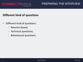 www.bctalents.ca6
PREPARING THE INTERVIEW
Different kind of questions
• Different kind of questions:
o Resume-based;
o Technical questions;
o Behavioural questions.
2019-11-05
 