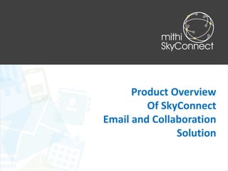 Product Overview Of SkyConnect
Email & Collaboration Solution
 