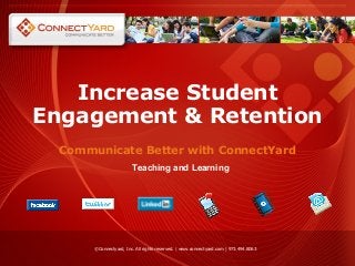 Increase Student
Engagement & Retention
Communicate Better with ConnectYard
©Connectyard, Inc. All rights reserved. | www.connectyard.com | 973.494.8063
Teaching and Learning
 