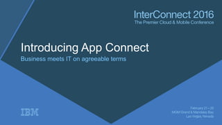 Introducing App Connect
Business meets IT on agreeable terms
 