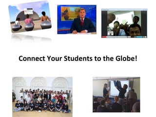 Connect Your Students to the Globe!
 