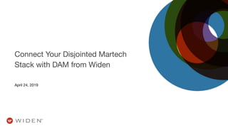 Connect Your Disjointed Martech
Stack with DAM from Widen
April 24, 2019
 