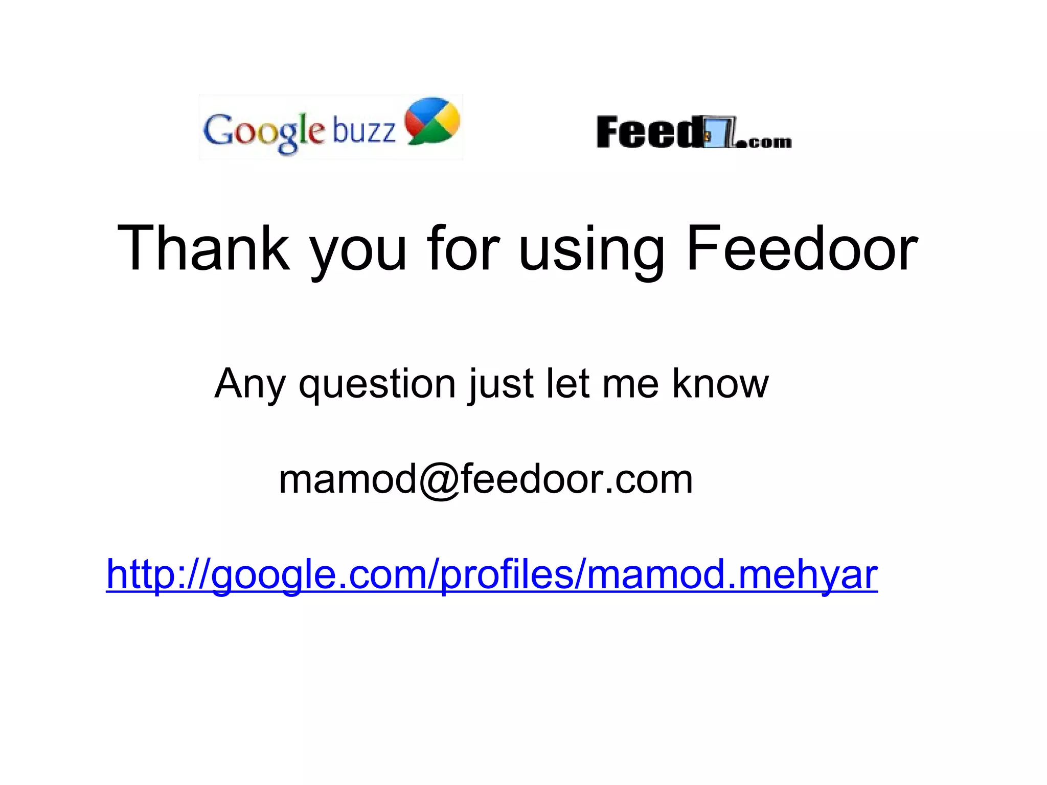 Thank you for using Feedoor Any question just let me know   mamod@feedoor.com    http://google.com/profiles/mamod.mehyar 