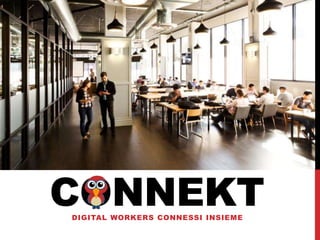 CONNEKTDIGITAL WORKERS CONNESSI INSIEME
 