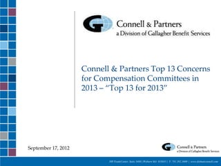 Connell & Partners Top 13 Concerns
                     for Compensation Committees in
                     2013 – “Top 13 for 2013”




September 17, 2012

                            300 TradeCenter, Suite 3460 | Woburn MA 018031 | T: 781.392.3600 | www.dolmatconnell.com
 