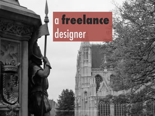 h"ps://www.ﬂickr.com/photos/42441267@N06/4122713633/	
 
a freelance
designer
 