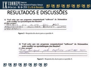 RESULTADOS E DISCUSSÕES
Figura 2 - Resposta do aluno para a questão 4.
Figura 3 - Resposta do aluno para a questão 4.
 