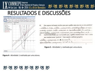 RESULTADOS E DISCUSSÕES
Figura 4 - Atividade 1 realizada por uma aluna.
Figura 5 - Atividade 1, realizada por uma aluna.
 