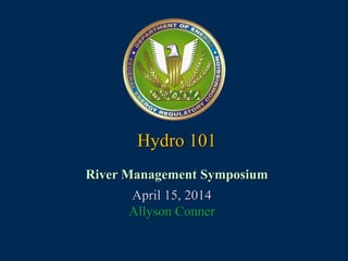 Hydro 101
April 15, 2014
Allyson Conner
River Management Symposium
 