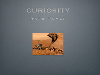 curiosity
m a r s   r o v e r
 