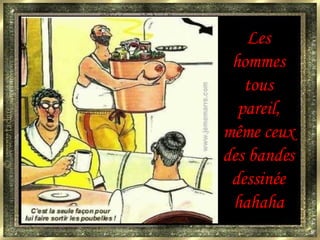 Les hommes tous pareil, même ceux des bandes dessinée hahaha