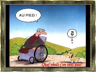 Quel pieds j’en vois pas?