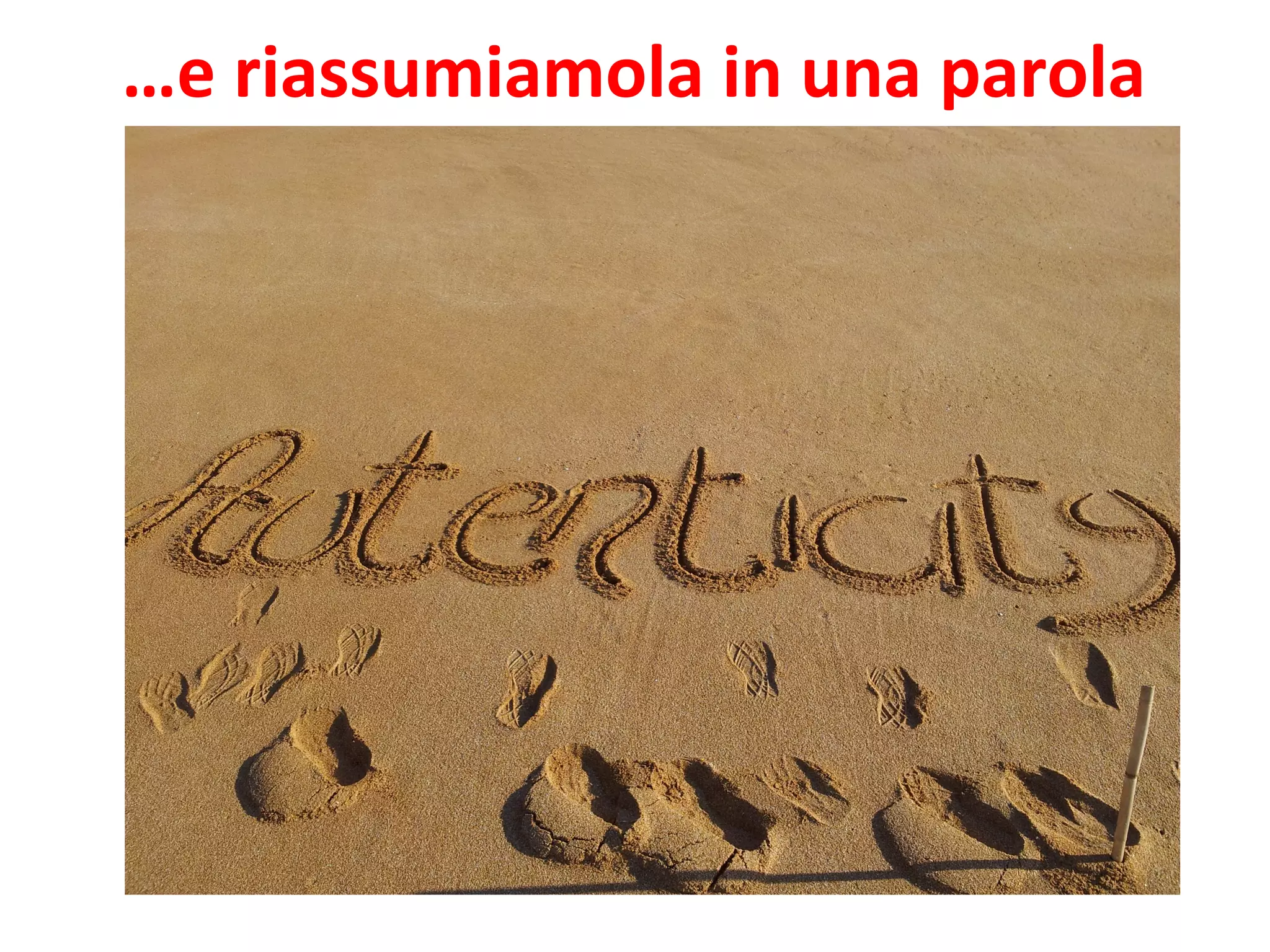 …e	
  riassumiamola	
  in	
  una	
  parola	
  
 