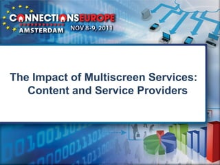 The Impact of Multiscreen Services:
   Content and Service Providers
 