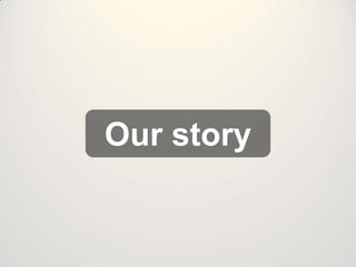 Our story

 