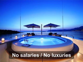 No salaries / No luxuries

 